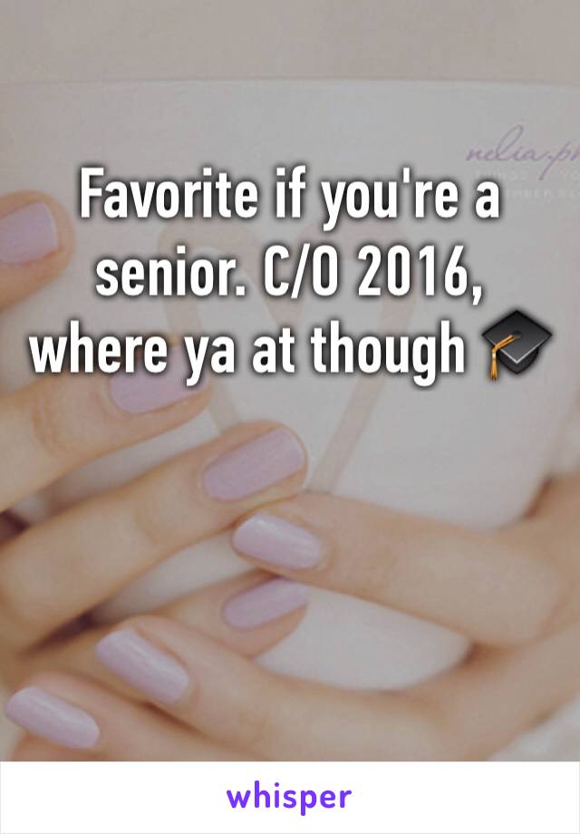 Favorite if you're a senior. C/O 2016, where ya at though 🎓