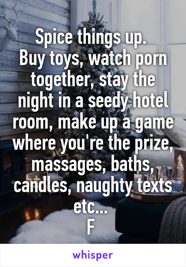 Spice things up. 
Buy toys, watch porn together, stay the night in a seedy hotel room, make up a game where you're the prize, massages, baths, candles, naughty texts etc... 
F 