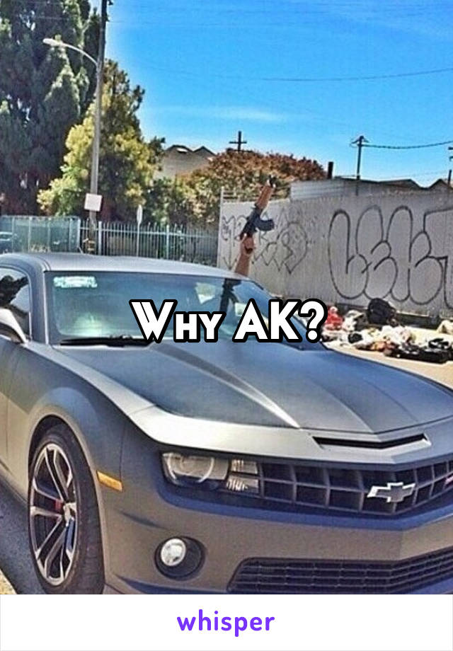 Why AK?