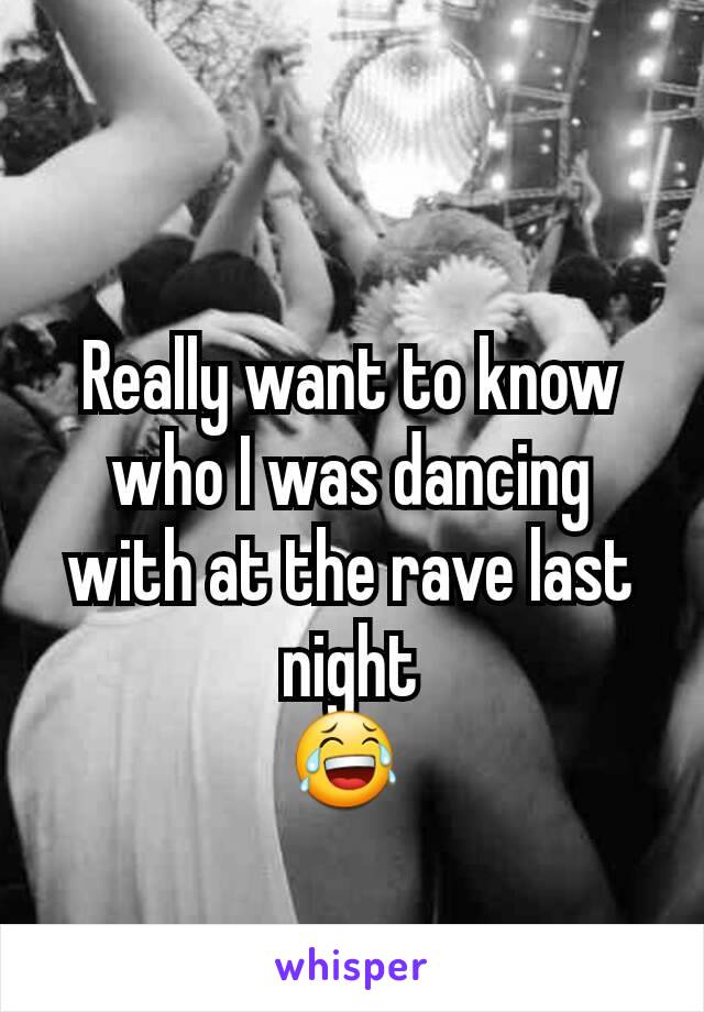 Really want to know who I was dancing with at the rave last night
😂 