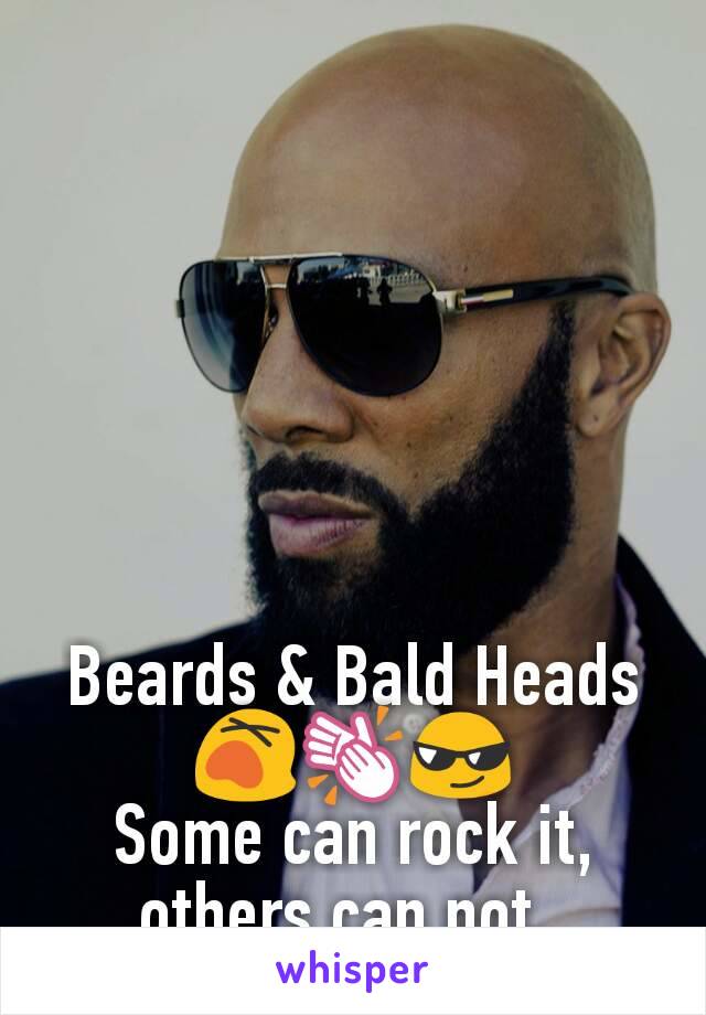 Beards & Bald Heads 😵👏😎
Some can rock it, others can not. 