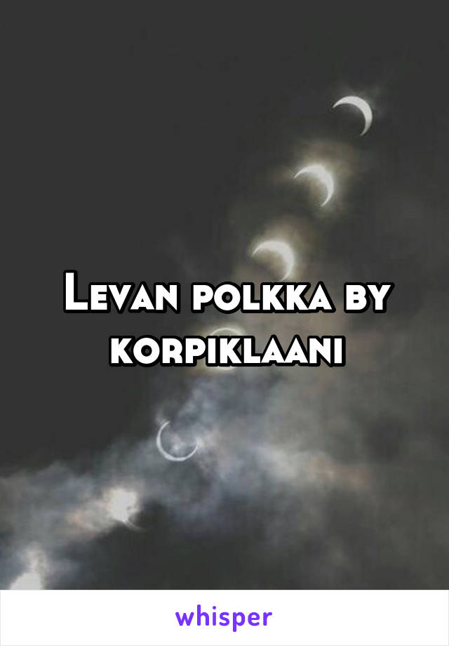 Levan polkka by korpiklaani