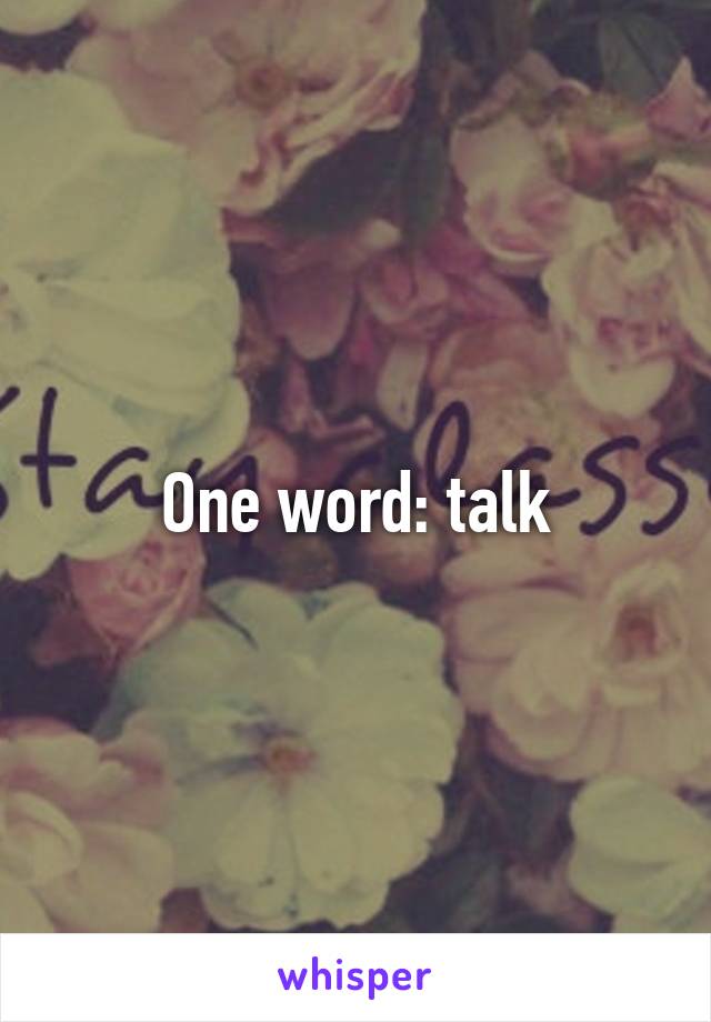 One word: talk