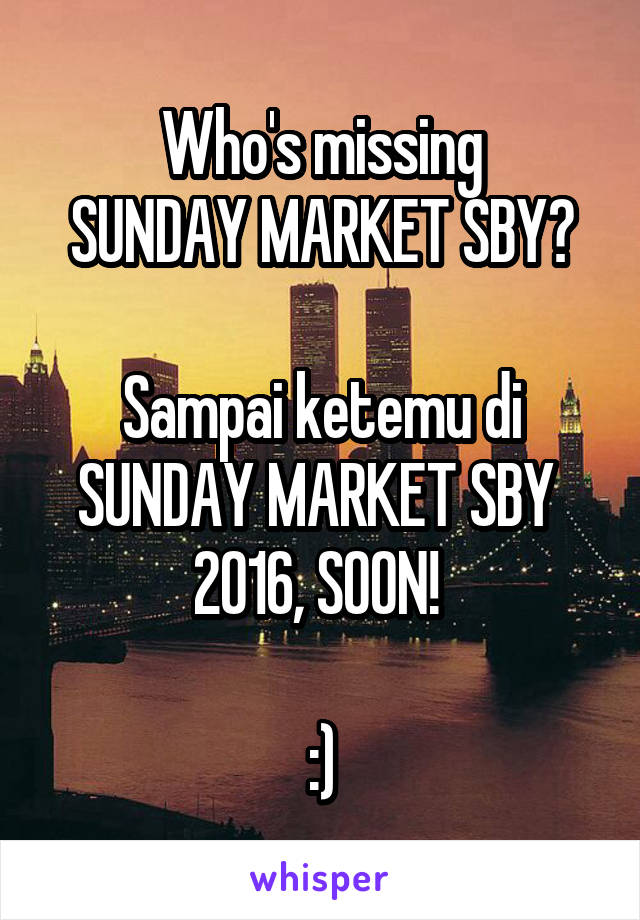 Who's missing
SUNDAY MARKET SBY?

Sampai ketemu di
SUNDAY MARKET SBY 
2016, SOON! 

:)