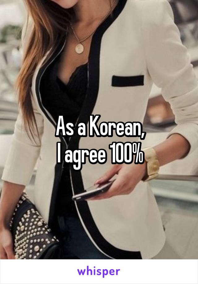 As a Korean,
I agree 100%