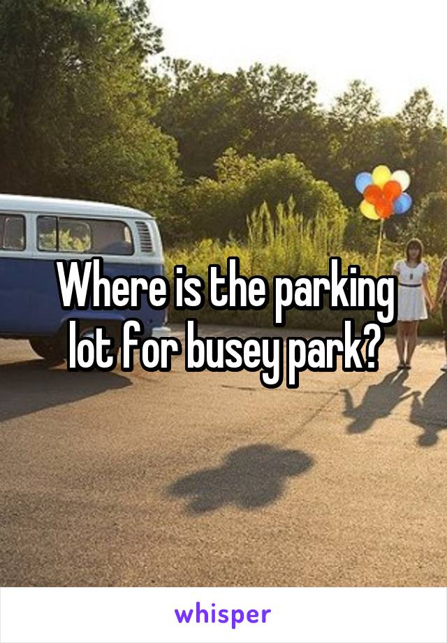 Where is the parking lot for busey park?