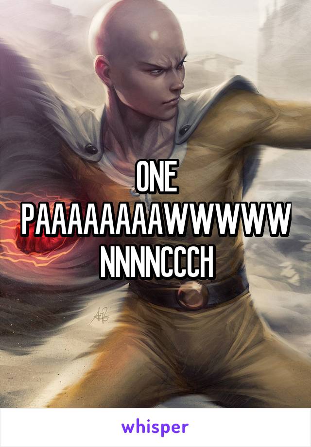 ONE PAAAAAAAAWWWWWNNNNCCCH