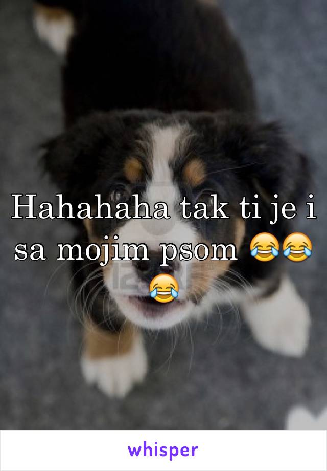 Hahahaha tak ti je i sa mojim psom 😂😂😂 