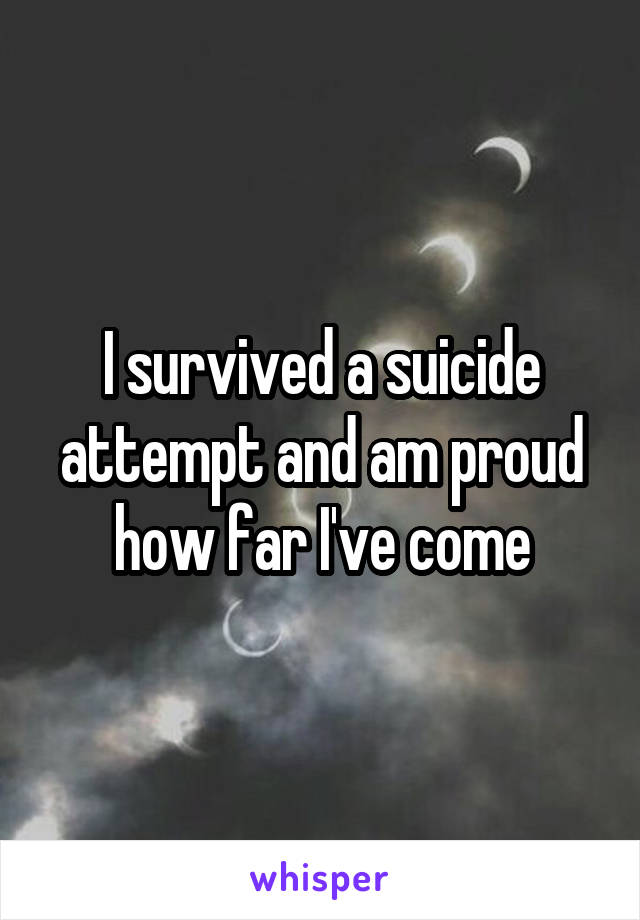 I survived a suicide attempt and am proud how far I've come