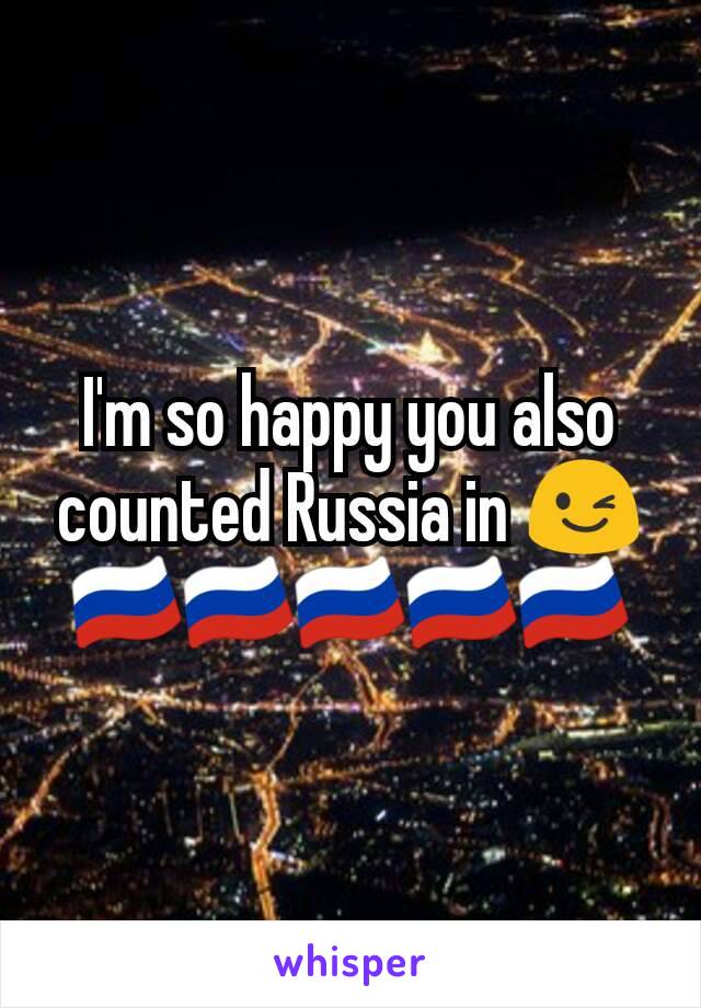 I'm so happy you also counted Russia in 😉🇷🇺🇷🇺🇷🇺🇷🇺🇷🇺