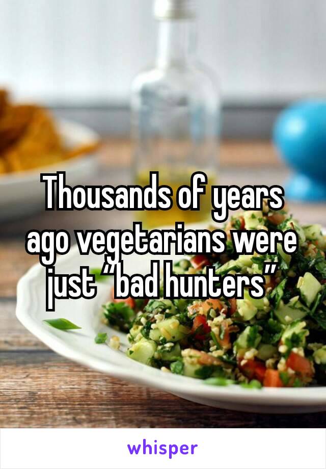 Thousands of years ago vegetarians were just “bad hunters”