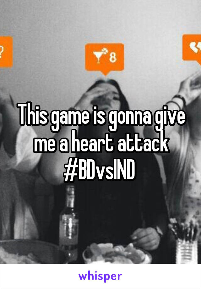 This game is gonna give me a heart attack
#BDvsIND 