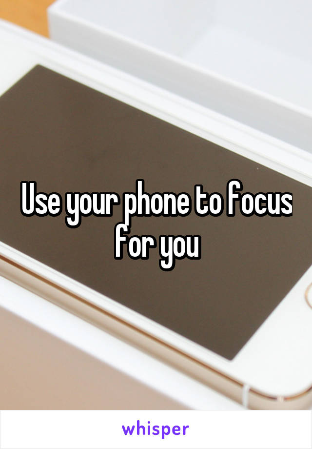 Use your phone to focus for you