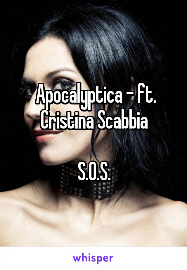  Apocalyptica - ft. Cristina Scabbia

S.O.S.