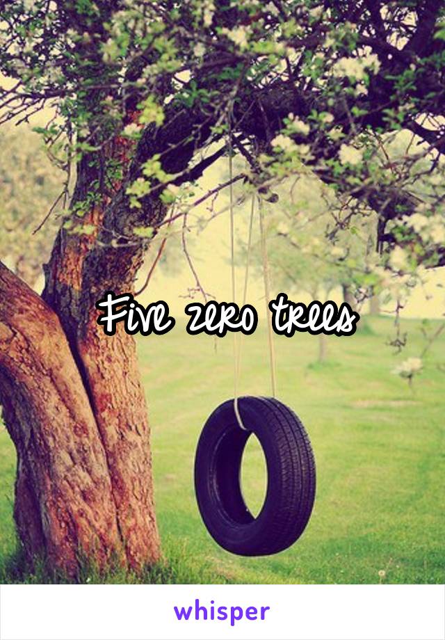 Five zero trees