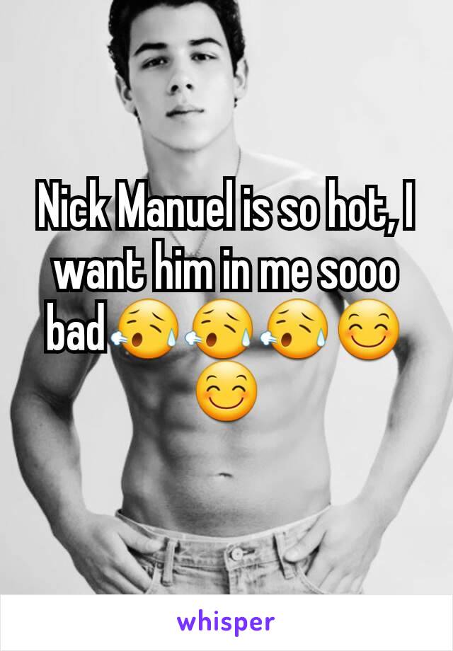 Nick Manuel is so hot, I want him in me sooo bad😥😥😥😊😊
