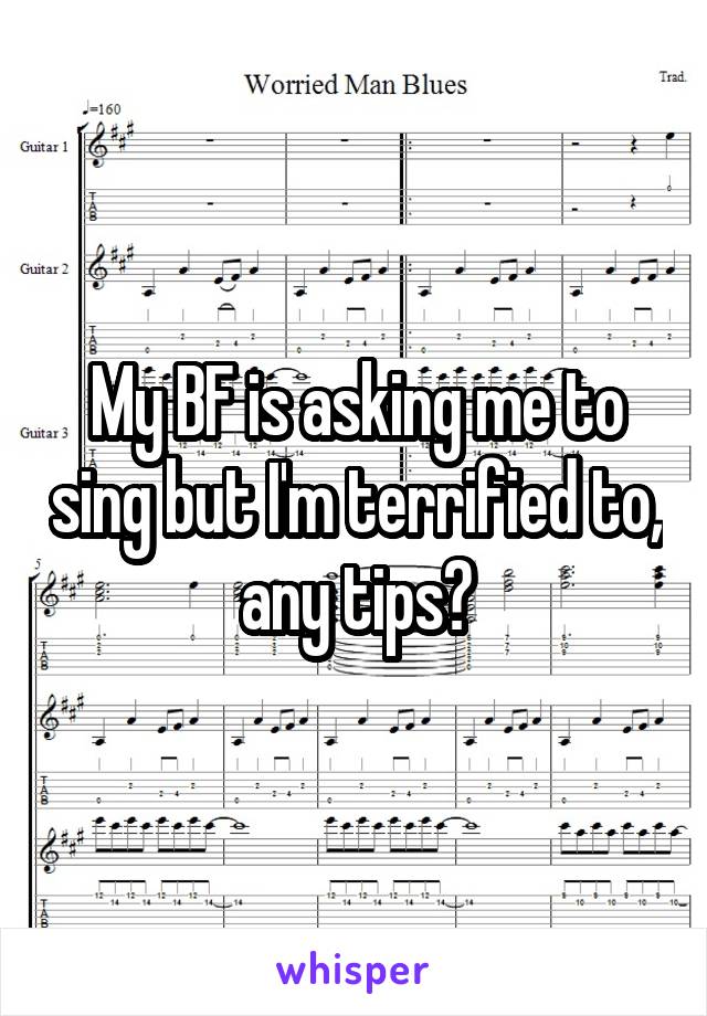 My BF is asking me to sing but I'm terrified to, any tips?