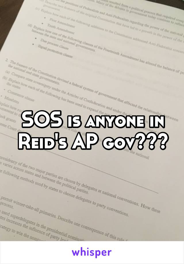 SOS is anyone in Reid's AP gov???