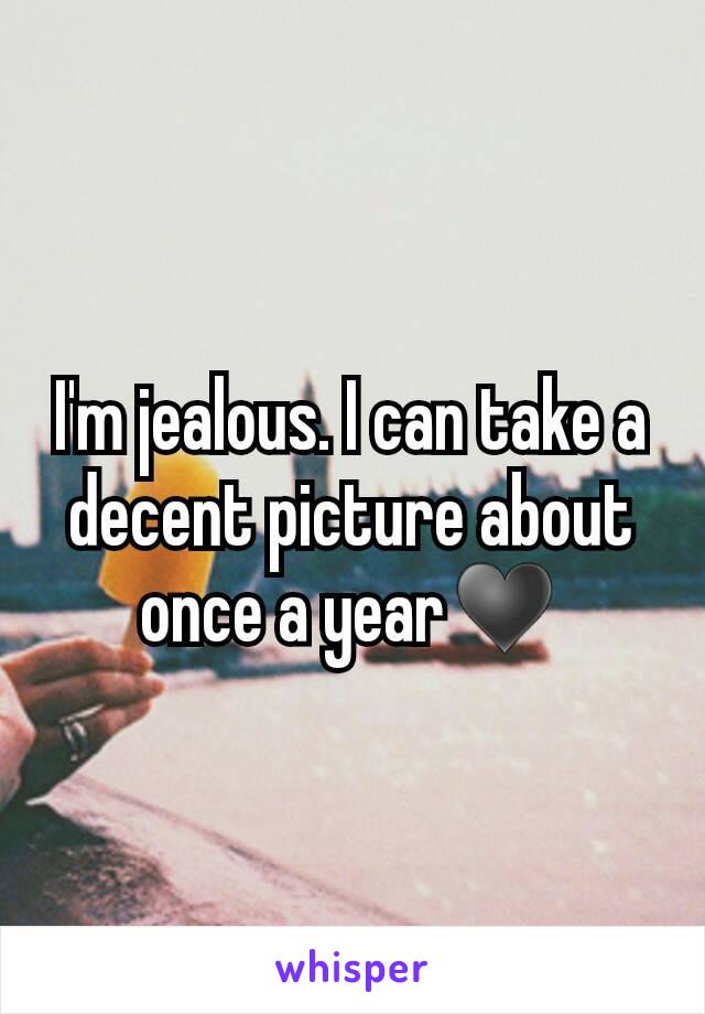 I'm jealous. I can take a decent picture about once a year♥