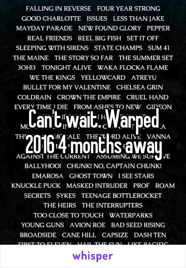 Can't wait. Warped 2016 4 months away