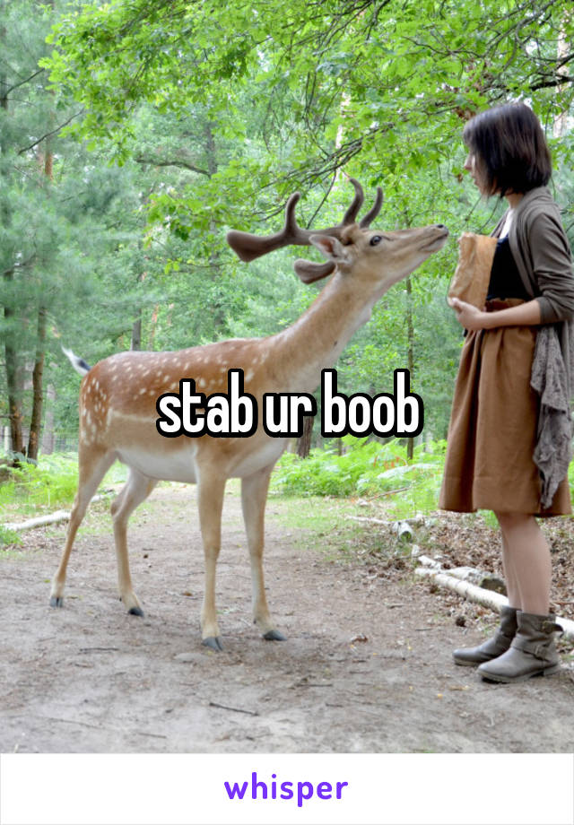 stab ur boob