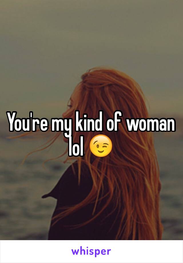 You're my kind of woman lol 😉