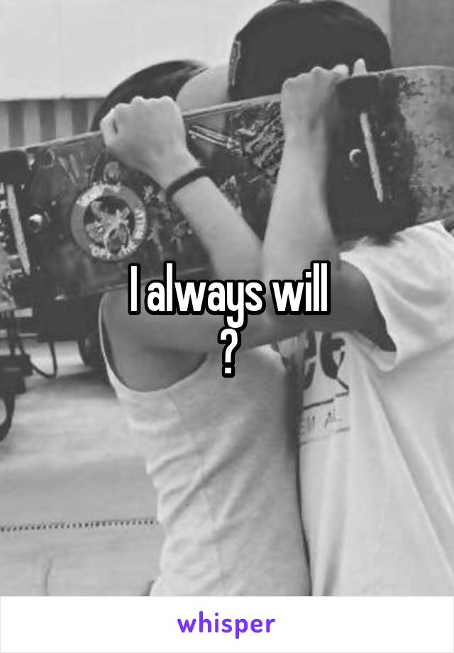 I always will
😊