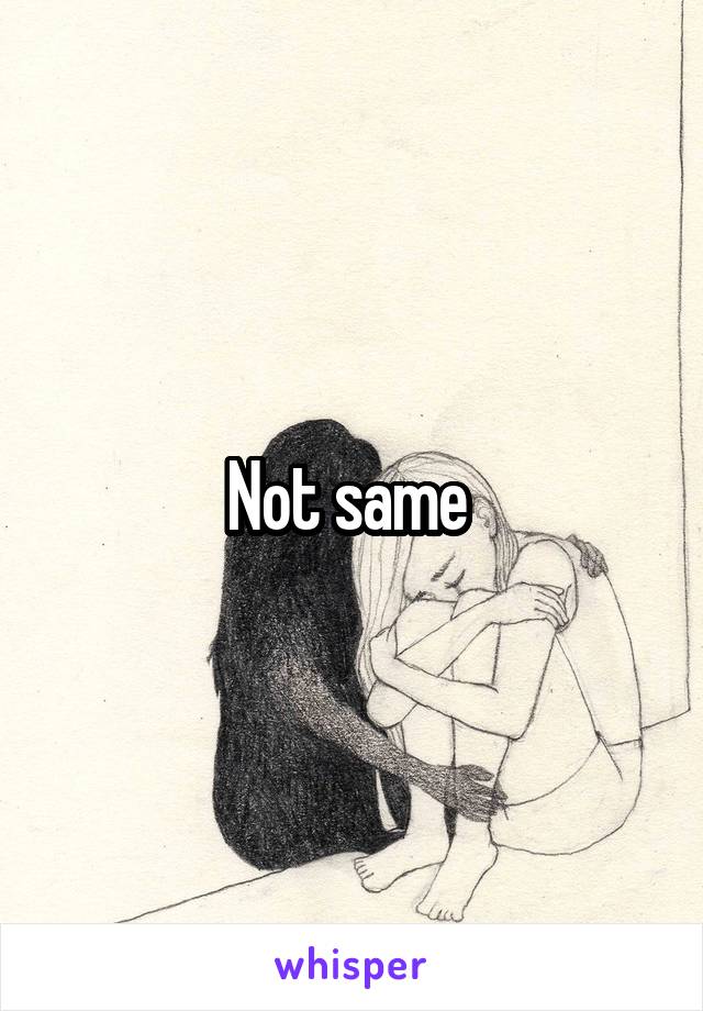 Not same 
