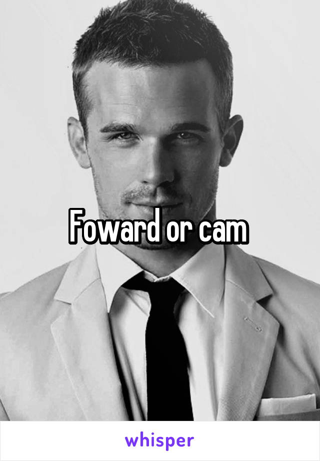 Foward or cam 