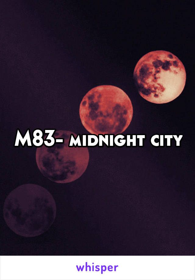 M83- midnight city