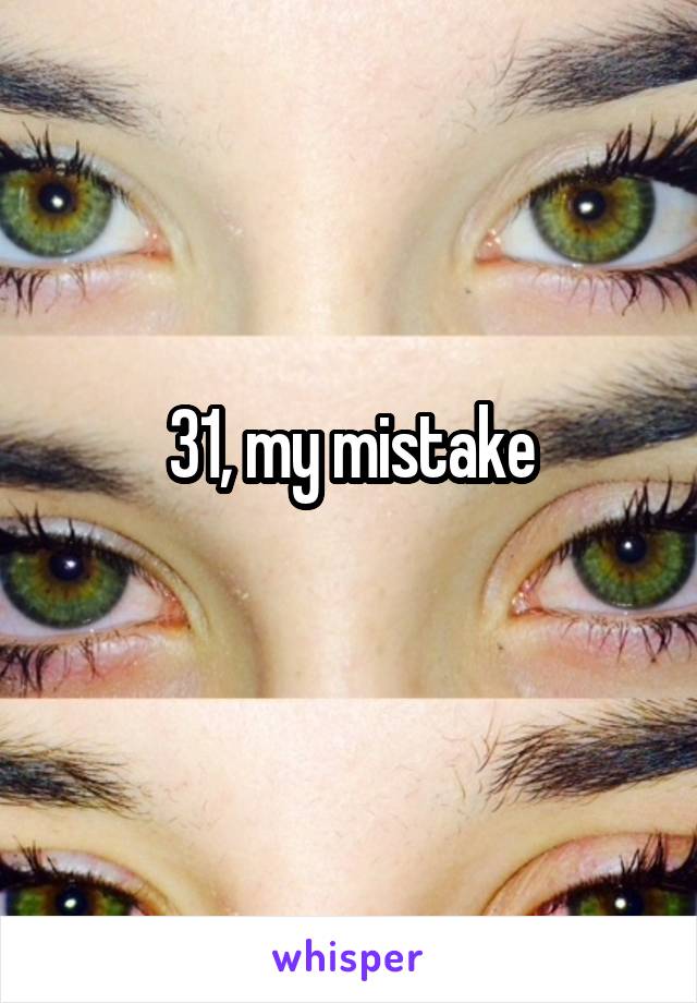 31, my mistake
