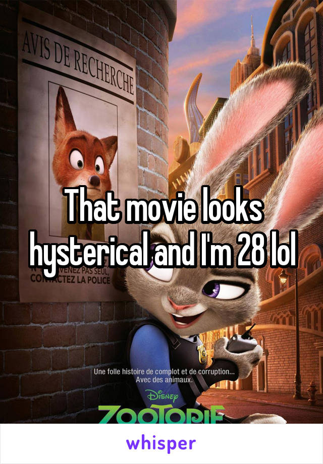 That movie looks hysterical and I'm 28 lol