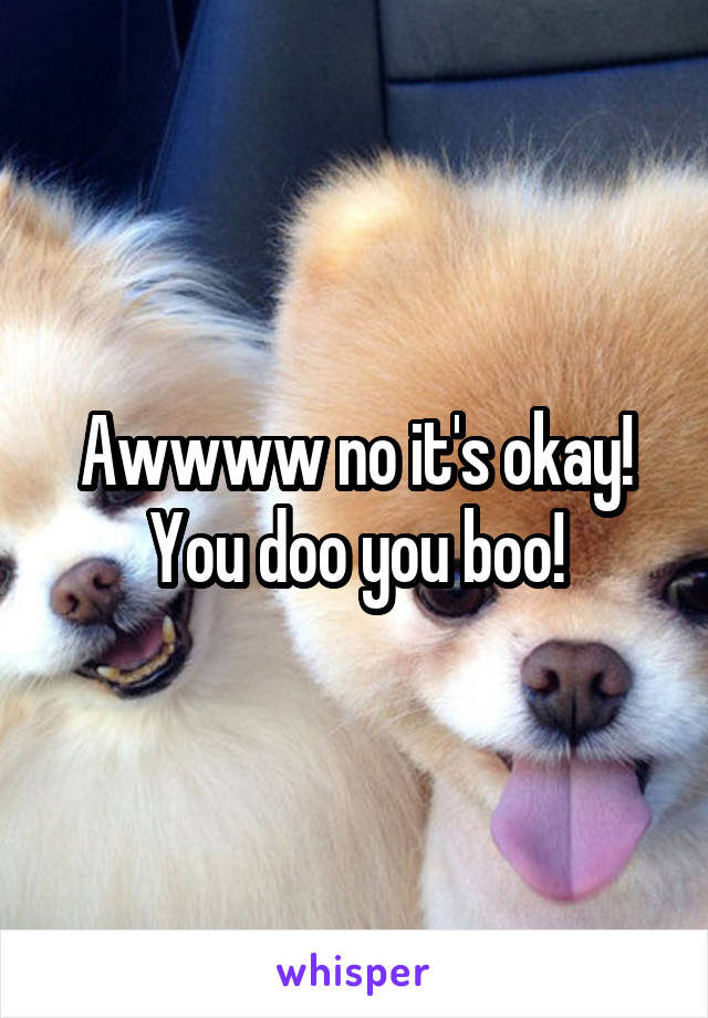 Awwww no it's okay! You doo you boo!