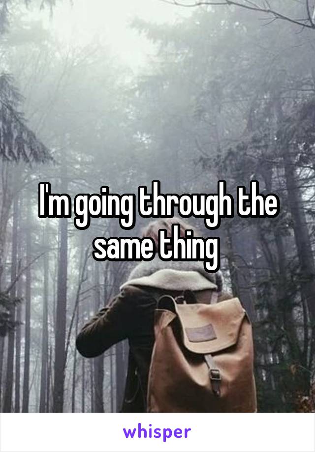 I'm going through the same thing 