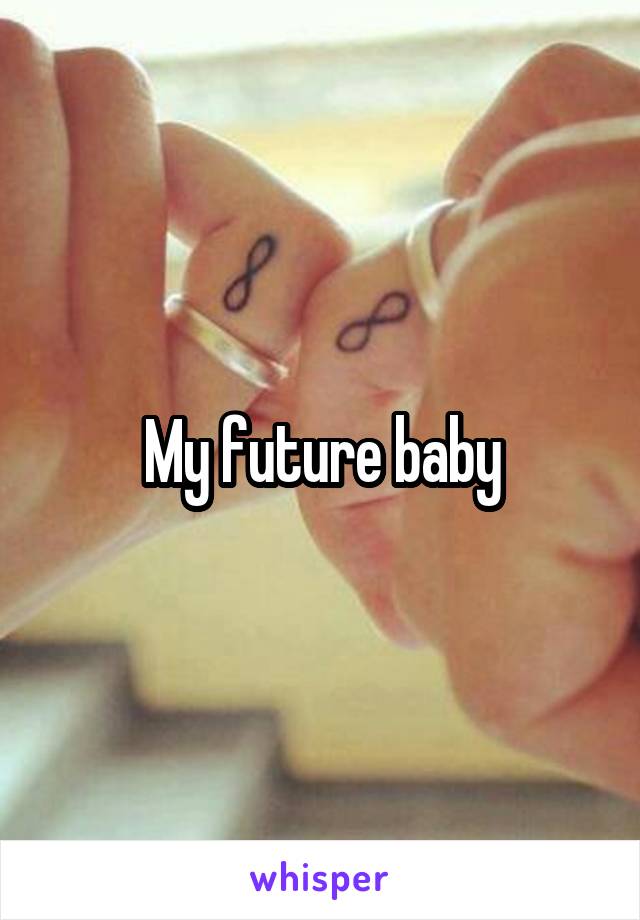 My future baby