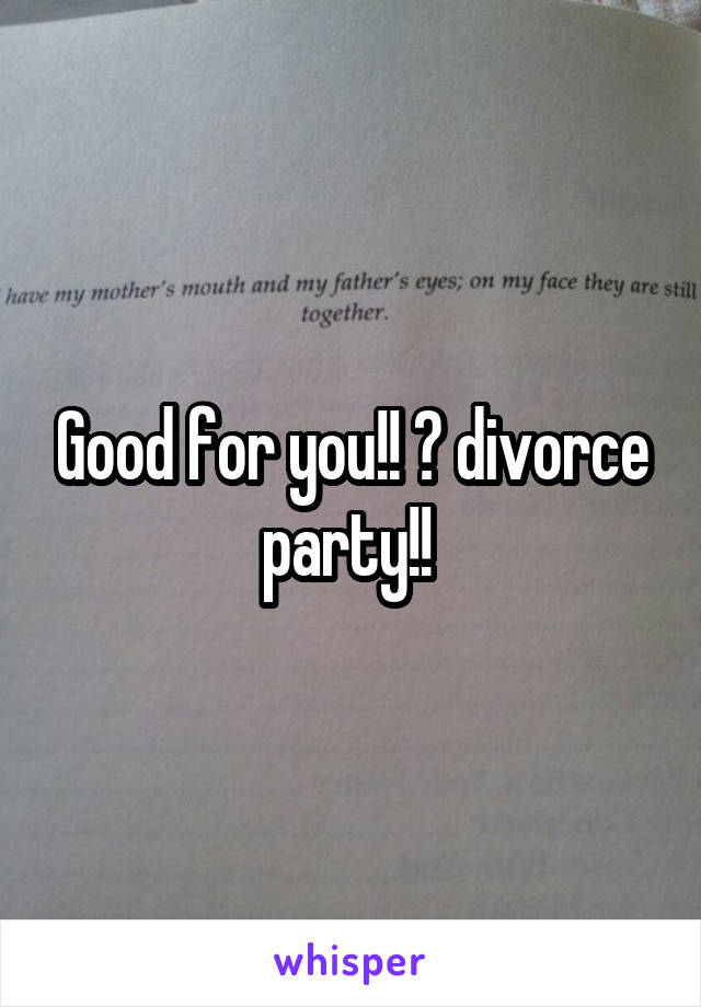 Good for you!! 🙌 divorce party!! 