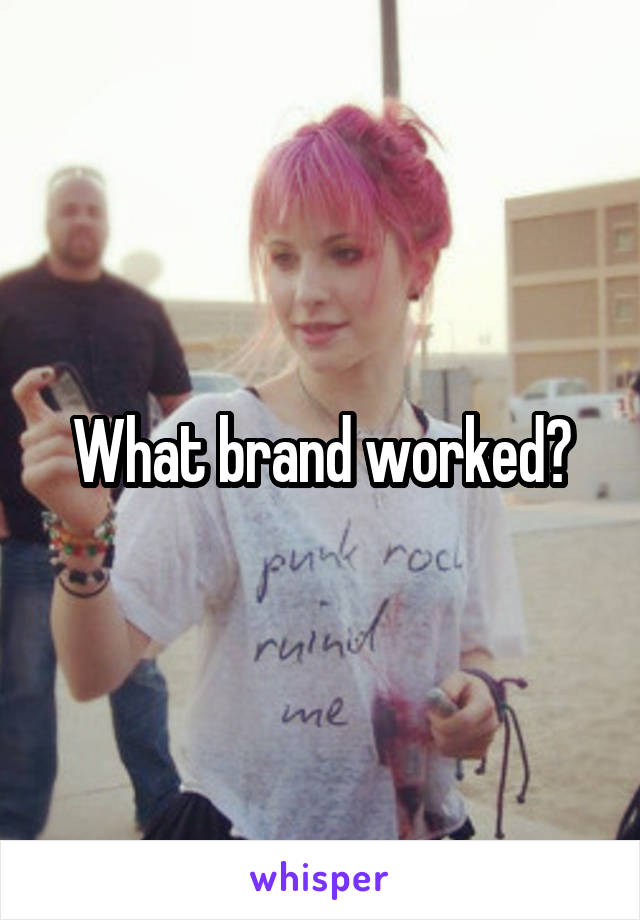What brand worked?