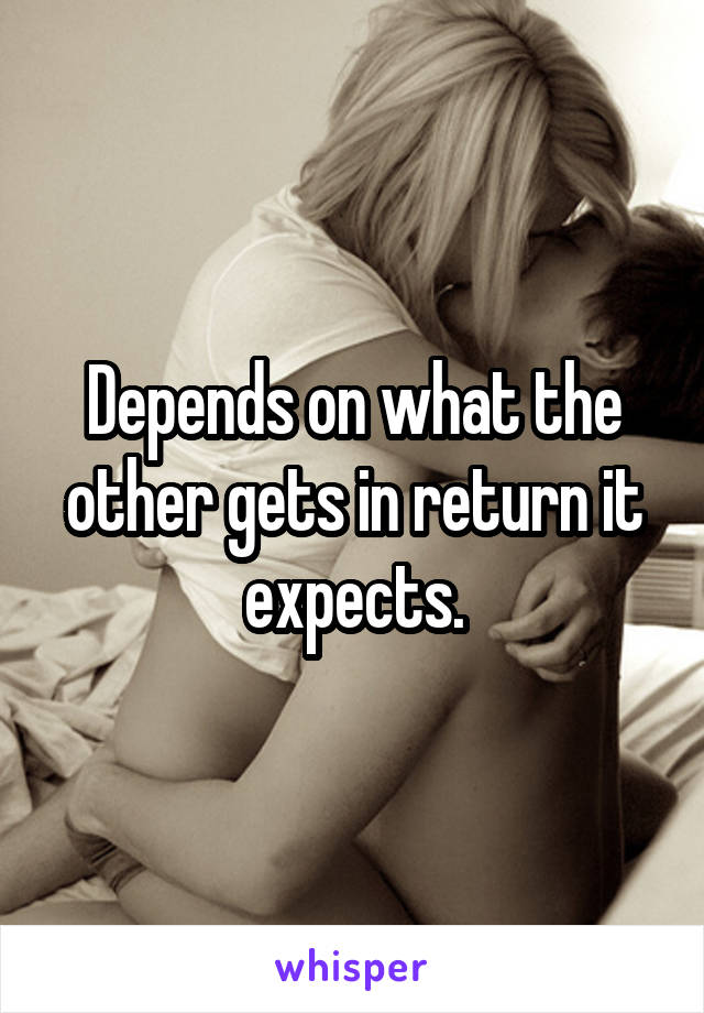 Depends on what the other gets in return it expects.