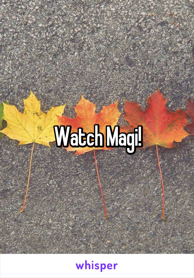 Watch Magi!