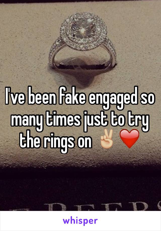 I've been fake engaged so many times just to try the rings on ✌🏼️❤️