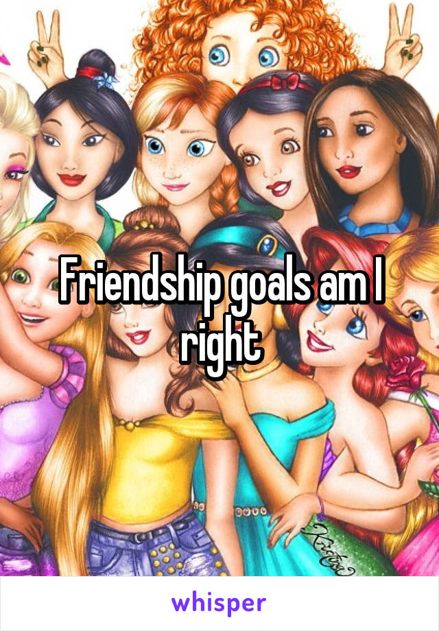 Friendship goals am I right