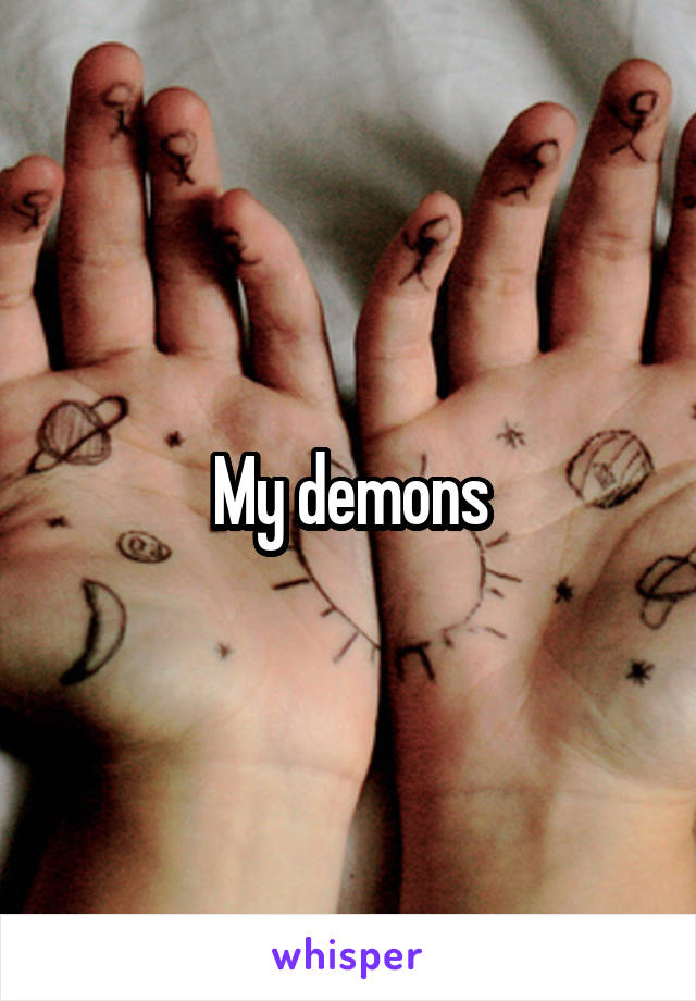 My demons