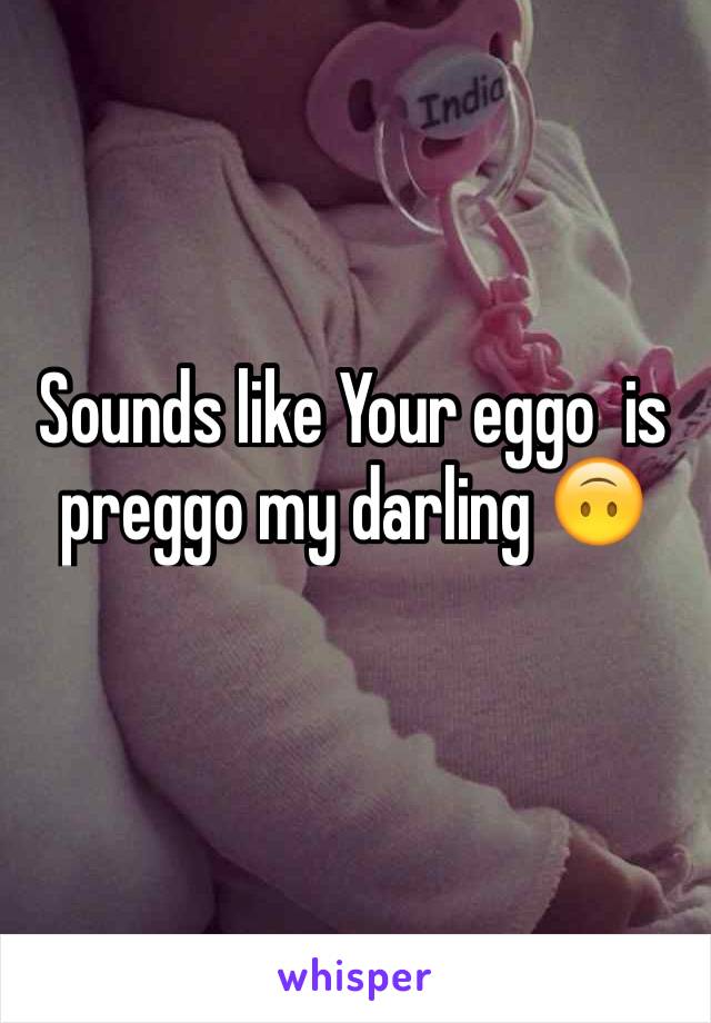 Sounds like Your eggo  is preggo my darling 🙃