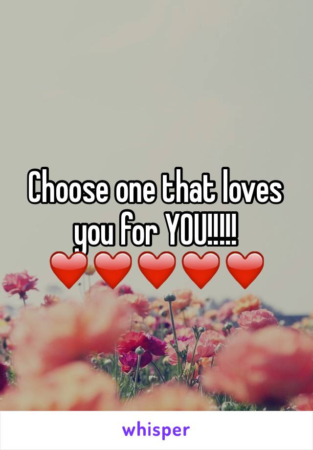 Choose one that loves you for YOU!!!!! ❤️❤️❤️❤️❤️