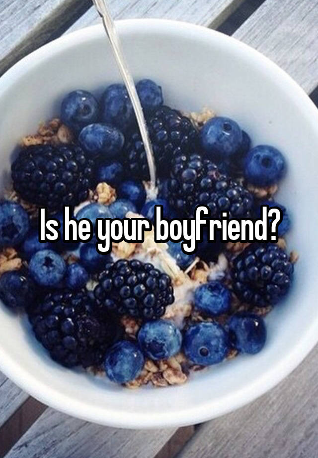 is-he-your-boyfriend