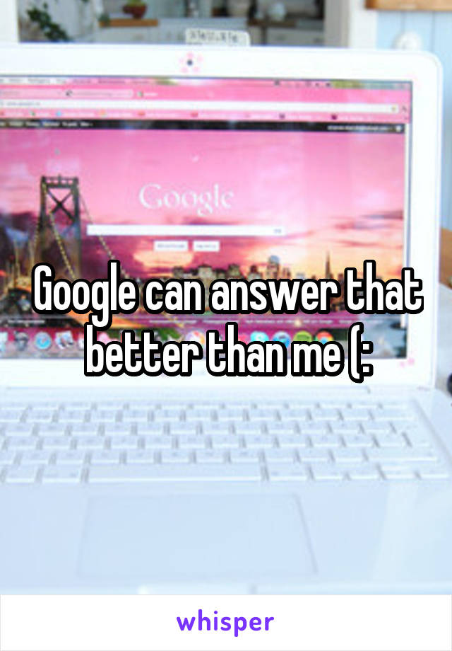 Google can answer that better than me (: