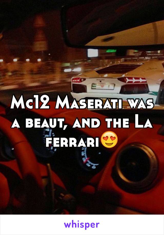 Mc12 Maserati was a beaut, and the La ferrari😍