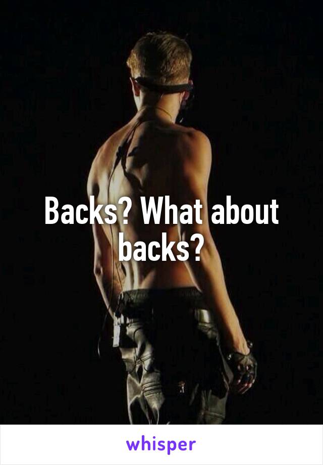 Backs? What about backs?