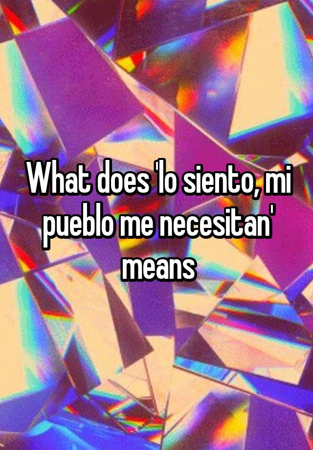 What Does Los Siento Mean In English