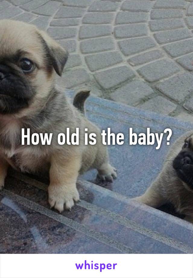 How old is the baby?